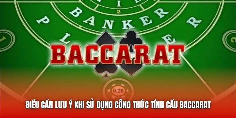 Điều cần lưu ý khi sử dụng công thức tính cầu Baccarat
