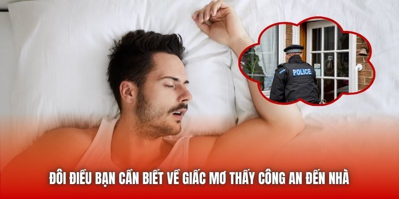 Đôi điều bạn cần biết về giấc mơ thấy công an đến nhà
