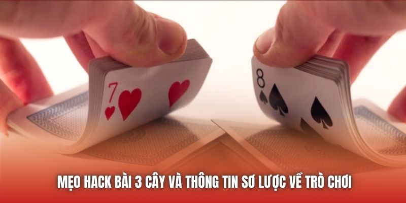 Mẹo hack bài 3 cây và thông tin sơ lược về trò chơi